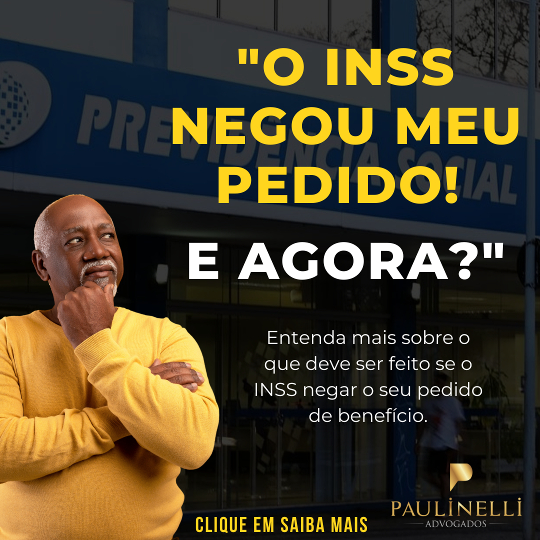 O Inss Negou Meu Pedido E Agora O Que Fazer Paulinelli Advogados